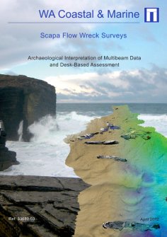 Report: Scapa Flow Wreck Surveys - Archaeological Interpretation of Multibeam data and Desk-based Assessement