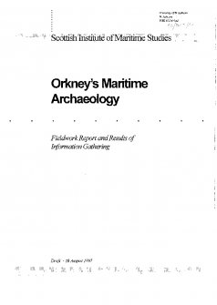 Orkney's Maritime Archaeology: Fieldwork Report and Results of Information Gathering. Draft typescript report (dated 28 August 1997) by the Scottish Institute of Maritime Studies, University of St And ...