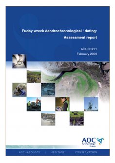 Fuday wreck dendrochronological/dating: Assessment report.