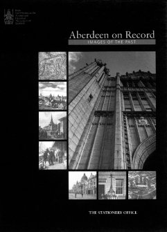 Aberdeen on Record: Images of the past: Photographs and Drawings of the National Monuments Record of Scotland