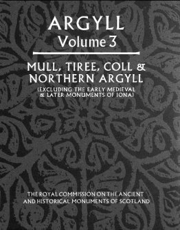Argyll: an inventory of the monuments volume 3: Mull, Tiree, Coll and Northern Argyll (excluding the early medieval and later monuments of Iona)