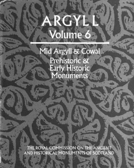 Argyll: an inventory of the monuments volume 6: Mid-Argyll and Cowal, prehistoric and early historic monuments