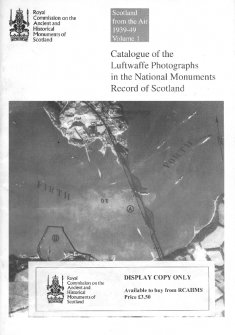 Scotland from the air 1939 - 1949, volume 1: catalogue of the Luftwaffe photographs in the National Monuments Record of Scotland