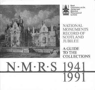 NMRS 1941-1991: National Monuments Record of Scotland jubilee: a guide to the collections