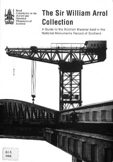 The Sir William Arrol Collection: a guide to the Scottish material held in the National Monuments Record of Scotland