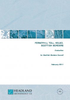 Report from an archaeological evaluation at Ferneyhill Toll, Kelso