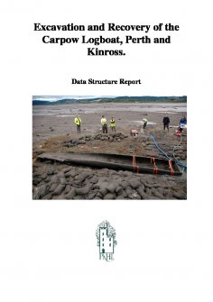 Data Structure Report: ‘Excavation and Recovery of the Carpow Logboat, Perth and Kinross’, February 2007 