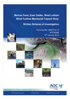 Report: 'Morton Farm, East Calder, West Lothian, Wind Turbine Monitored Topsoil Strip: Written Scheme of Investigation', January 2014