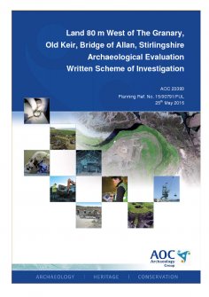 Report: 'Land 80 m West of The Granary, Old Keir, Bridge of Allan, Stirlingshrie, Archaeological Evaluation, Written Scheme of Investigation', May 2016