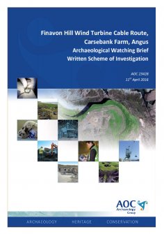 Report: 'Finavon Hill Wind Turbine Cable Route, Carsebank Farm, Angus, Archaeological Watching Brief, Written Scheme of Investigation', April 2016