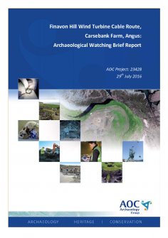 Report: 'Finavon Hill Wind Turbine Cable Route, Carsebank Farm, Angus: Archaeological Watching Brief', July 2016