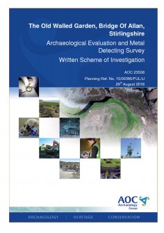 Report: 'The Old Walled Garden, Bridge of Allan, Stirlingshire, Archaeological Evaluation and Metal Detecting Survey, Written Scheme of Investigation', August 2016
