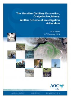 Report: 'The Macallan Distillery Excavation, Cragellachie, Moray: Written Scheme of Investigation Addendum', February 2014