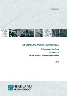 Report: 'M8 Enabling Works, Coatbridge, Archaeological Monitoring', 2013