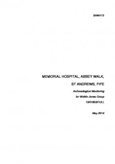 Report: 'Memorial Hospital, Abbey Walk, St Andrews, Fife: Archaeological Monitoring', May 2014