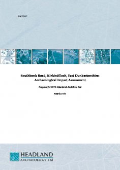 Report: 'Southbank Road, Kirkintilloch, East Dunbartonshire: Archaeological Impact Assessment', March 2012