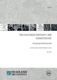 Report: Twechar Roman Temporary Camp, Dunbartonshire, Archaeological Watching Brief