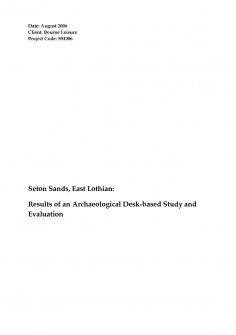 Report: 'Seton Sands, East Lothian: Results of an Archaeological Desk-based Study and Evaluation', August 2006