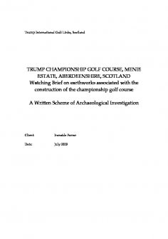 Report: 'Trump Championship Golf Course, Menie Estate, Aberdeenshire, Watching Brief on earthworks associated with the construction of the championship golf course - A Written Scheme of Investigation' ...