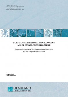 Report: 'Golf Course and Resort Development, Menie Estate, Aberdeenshire, Archaeological Test Pits along lines of deep drains on the Championship Golf Course', November 2010