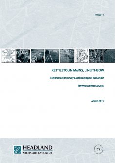 Report: 'Kettilstoun Mains, Linlithgow, Metal detector survey and archaeological evaluation', March 2012