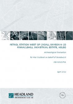 Reprot: 'Petrol Station West of Croall Bryson and Co, Pinnaclehill Industrial Estate, Kelso, Archaeological Evaluation', April 2011