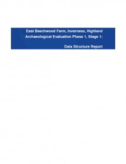 Data Structure Report: 'East Beechwood Farm, Inverness, Highland, Archaeological Evaluation Phase 1, Stage 1', January 2009