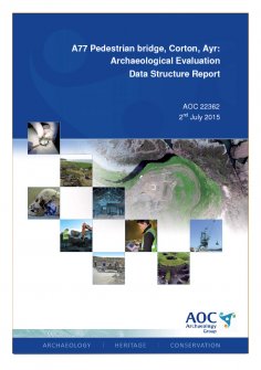 Data Structure Report: 'A77 Pedestrian bridge, Corton, Ayr: Archaeological Evaluation', July 2015