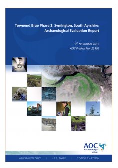 Report: 'Townend Brae Phase 2, Symington, South Ayrshire: Archaeological Evaluation', November 2015