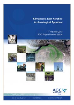 Report: 'Kilmarnock, East Ayrshire, Archaeological Appraisal', October 2013