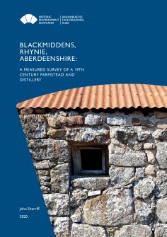 Blackmiddens, Rhynie, Aberdeenshire: A measured survey of a 19th century farmstead and distillery