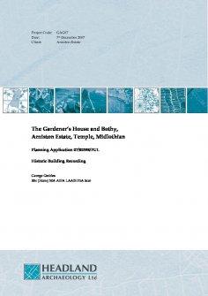 Report: 'The Gardener's House and Bothy, Arniston Estate, Temple, Midlothian: Historic Building Recording', December 2007