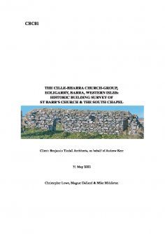 Report: 'The Cille-Bharra Church-Group, Eoligarry, Barra, Western Isles: Historic Building Survey of St Barr's Church and the South Chapel', May 2002