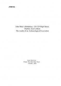 Report: 'John Muir's Birthplace, 126-128 High Street, Dunbar, East Lothian: The results of an Archaeological Excvationa', October 2002