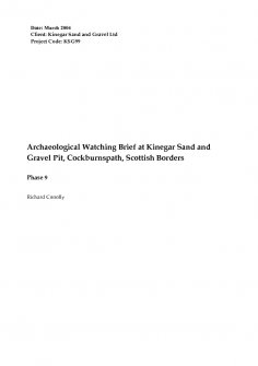 Report: 'Archaeological Watching Brief at Kinegar Sand and Gravel Pit, Cockburnspath, Scottish Borders: Phase 9', March 2004