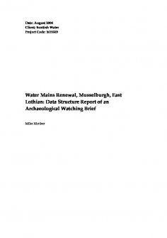 Report: 'Water Mains Renewal, Musselburgh, East Lothian: Data Structure Report of an Archaeological Watching Brief', August 2004