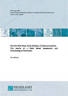 Report: 'The Old Wet Dock, Alloa Harbour, Clackmannanshire: The results of a Desk Based Assessment and Archaeological Evaluation', June 2007