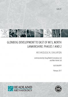 Report: Glenboig Development to East of M73, North Lanarkshire: Phases 1 and 2 Archaeological Evaluation