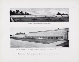 Catalogue of Horticultural Buildings by MacKenzie and Moncur. 
"Range of Fruit Houses erected at Sandringham" and "West half of Range of Fruit Houses erected at Welbeck Abbey, Nottinghamshire (East half similar)"