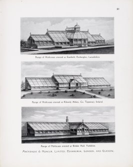 Catalogue of Horticultural Buildings by MacKenzie and Moncur
"Range of Hothouses erected at Eastfield, Rutherglen, Lanarkshire," "Range of Hothouses erected at Kilcooly Abbey, Co. Tipperary, Ireland" and "Range of Hothouses erected at Kildale Hall, Yorkshire".