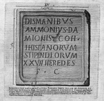 Plate XV from 'Stones from the Roman Walls'
Insc. 'Inventus fuit lapis hic in Castris Romanis prope villam de Airdoch et pontem de Kneach; Dom. Stirling de Airdoch eum donavit Comiti de Perth cujus Nepos eundem Dono Dedit Academiae Glasguen si Anno Dom. MDCCXLIV at qe unicos est lapis inscriptionem habens Romanam inventus ad sep: tentrionem fluminis Forthae'